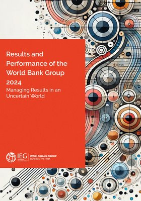 Results and Performance of the World Bank Group 2024: Managing Results in an Uncertain World